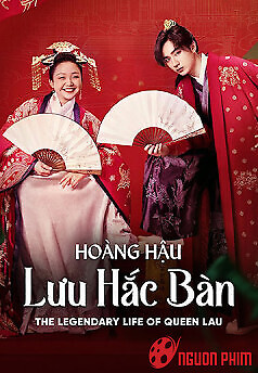 Hoàng Hậu Lưu Hắc Bàn - The Legendary Life Of Queen Lau/ Ta Là Lưu Kim Phượng (2022)